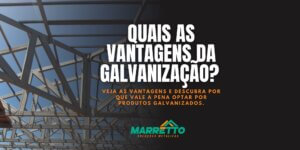 Quais as vantagens da galvanização?